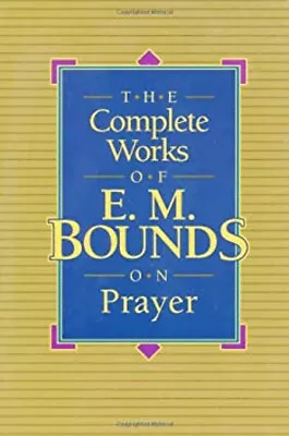 The Complete Works Of E. M. Bounds On Prayer Paperback E. M. Boun • $7.82