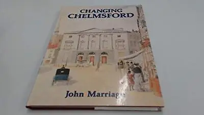 Changing Chelmsford By Marriage John Hardback Book The Cheap Fast Free Post • £3.49