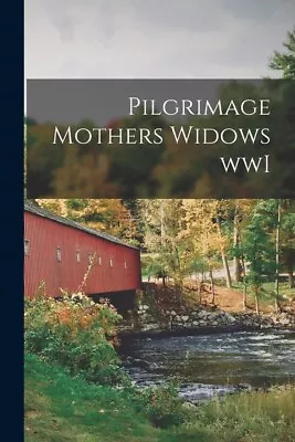 Pilgrimage Mothers Widows Wwi • $26.51