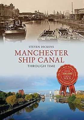 Manchester Ship Canal Through Time By Steven Dickens 9781445639727 NEW • £14.42