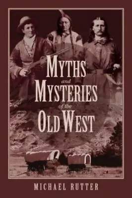 Myths And Mysteries Of The Old West (Myths And Mysteries Series) By Rutter Mich • $3.74