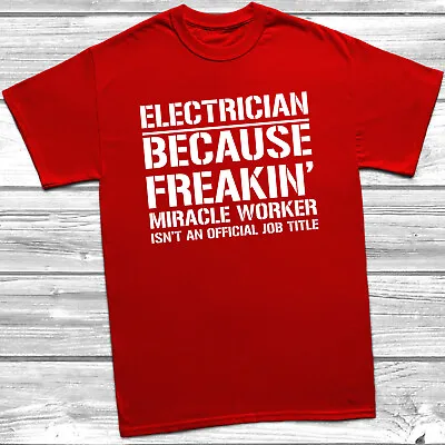 £8.49 • Buy Electrician Because Freakin Miracle Worker Official Job Title T-Shirt Tee