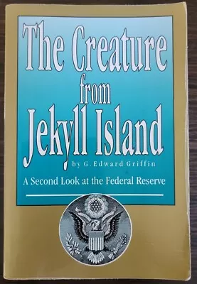 SIGNED The Creature From Jekyll Island : A Second Look....By G. Edward Griffin • $185