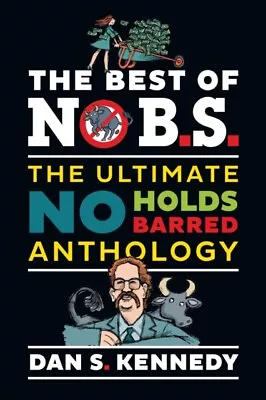 Dan S. Kennedy - The Best Of No BS   The Ultimate No Holds Barred Anth - J245z • £23.99