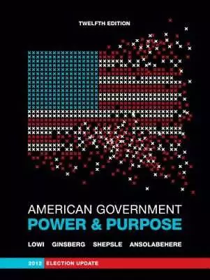 American Government: Power And Purpose (Full Twelfth Edition 2012 Electi - GOOD • $4.60