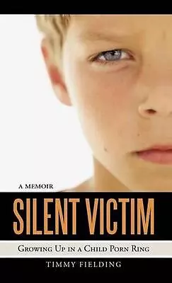 Silent Victim: Growing Up In A Child Porn Ring By Timmy Fielding (English) Hardc • $27.19