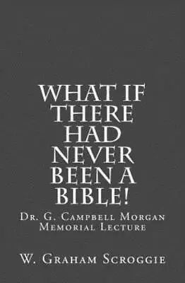 What If There Had Never Been A Bible!: Dr  G  Campbell Morgan Memorial Lect... • $12.12