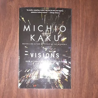 Visions : How Science Will Revolutionize The 21st Century By Michio Kaku (1998) • $4