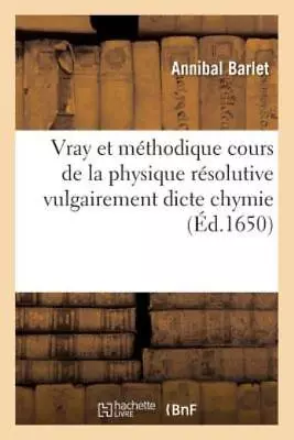 Vray Et M?Thodique Cours De La Physique R?Solutive Vulgairement Dicte Chymi... • $19.05