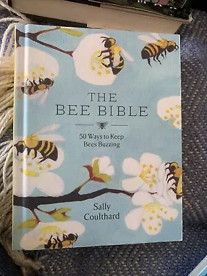 The Bee Bible: 50 Ways To Keep Bees Buzzing By Coulthard Sally Book The Cheap • £5