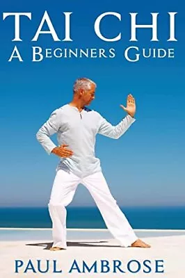 Tai Chi: Beginners Guide To Tai Chi-Paul Ambrose • £9.99