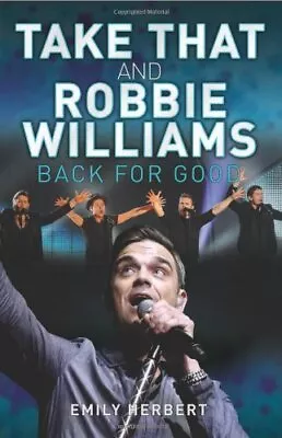 Take That And Robbie Williams - Back For Good-Emily Herbert-Paperback-1843583267 • £2.21