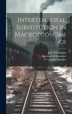 Intertemporal Substitution In Macroeconomics By N. Gregory Mankiw Hardcover Book • $48.76