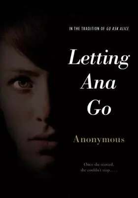 Letting Ana Go; Anonymous Diaries - Paperback Anonymous 9781442472136 • $4.06