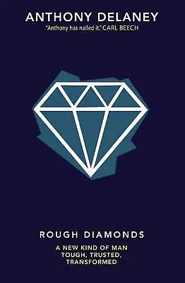 Rough Diamonds: A New Kind Of Man - Tough Trusted Transformed By Anthony Delan • $16.93