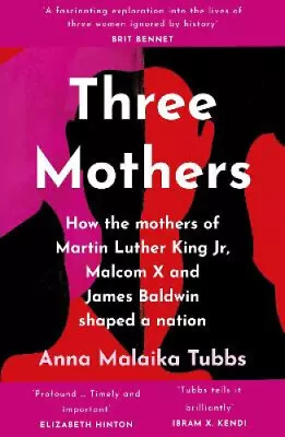 Three Mothers: How The Mothers Of Martin Luther King Jr. Malcolm X And James • $25.94