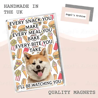 Every Snack You Make ✳ Funny Dog Quote ✳ Akita ✳ Fridge Magnet ✳ Gift • £3.75