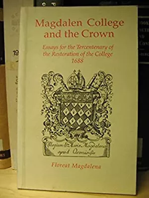 Magdalen College And The Crown : Essays For The Tercentenary Of T • £8.48