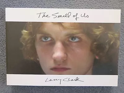 Larry Clark SMELL OF US Book LE 250 And POSTER LE 100 Both Signed By Clark 2015 • $695