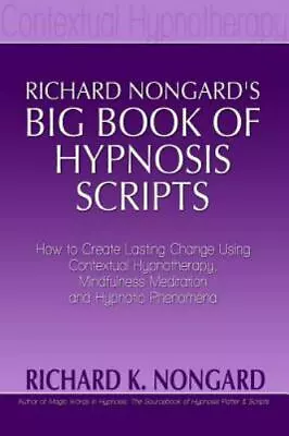 Richard Nongard's Big Book Of Hypnosis Scripts: How To Create Lasting Change U.. • $19