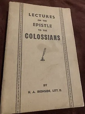 Lectures On The Epistle To The Colossians By H.A. Ironside 1929 Soft Cover Ed. • $9