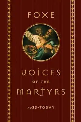 Foxe: Voices Of The Martyrs: Ad33 - Today By John Foxe: Used • $9.18