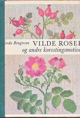 Haandarbejdets Fremme -  Wild Roses And Other Cross Stitch Motives • $29.95