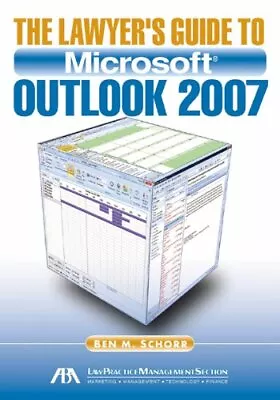 THE LAWYER'S GUIDE TO MICROSOFT OUTLOOK 2007 By Ben M. Schorr **Excellent** • $31.75