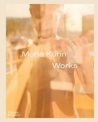 Mona Kuhn : Works Hardcover By Kuhn Mona (PHT); Morse Rebecca; Baker Simo... • $51.81