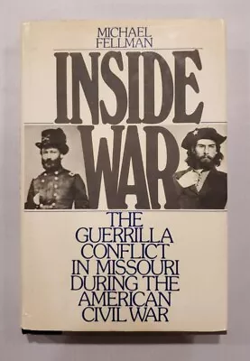 Inside War Guerrilla Conflict Missouri Civil War Michael Fellman HCDJ 1989 • $8.77