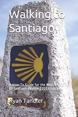 Walking To Santiago: A How-To Guide For The Novice Camino De San • £27.75