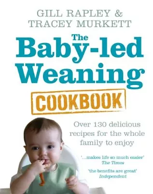 The Baby-led Weaning Cookbook: Over 130 Delicious Recipes For The Whole Family T • £3.45