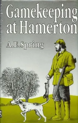 Gamekeeping At Hamerton: The Changing Times-Albert E. Spring • £15.99