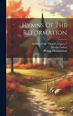 Hymns Of The Reformation By Martin Luther Hardcover Book • $91.67