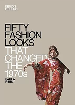 Fifty Fashion Looks That Changed The 1970s (Design Museum Fifty) By Paula Reed • £3.93