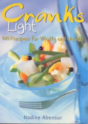 Cranks Light: 100 Recipes For Health And Vitality Nadine Abensur Used; Good Bo • £3.36