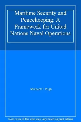 Maritime Security And Peacekeeping: A Framework For United Natio • £8.31