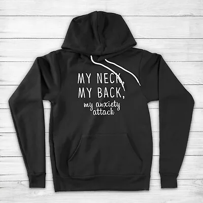 My Neck My Back My Anxiety Attack Funny Saying Quote Meme Unisex Hoodie Sweater • $45