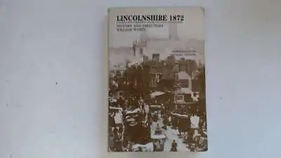 Lincolnshire 1872.History And Directory. William White 1988 Hindsight Publicatio • £12.99