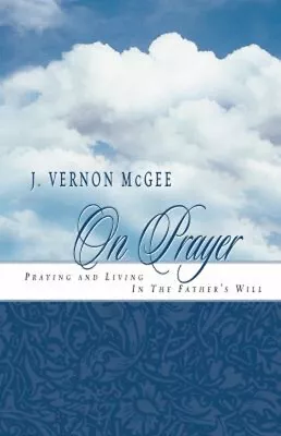 J. Vernon McGee On Prayer : Praying And Living In The Father's Wi • $13.18