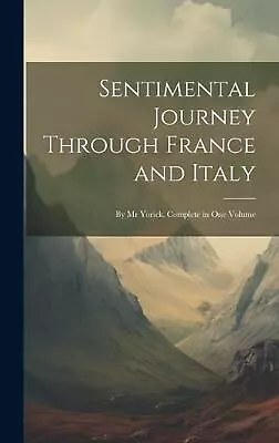 Sentimental Journey Through France And Italy: By Mr Yorick. Complete In One Volu • $55.54