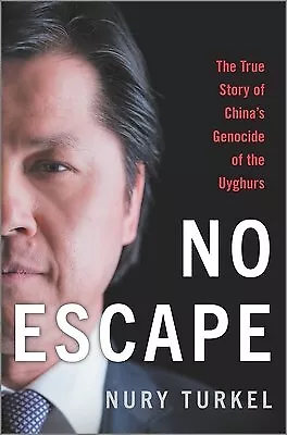 No Escape: The True Story Of China's Genocide Of The Uyghurs By Turkel Nury • $65.64