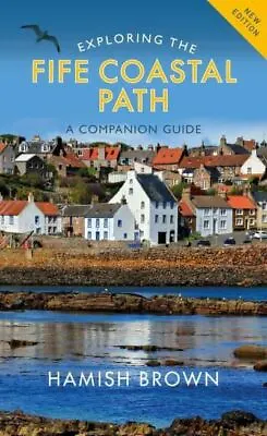 Exploring The Fife Coastal Path: A Companion Guide By Hamish Brown • £12.27