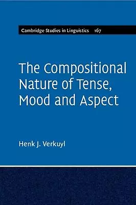 The Compositional Nature Of Tense Mood And Aspect: Volume 167 By Henk J. Verkuy • $36.07