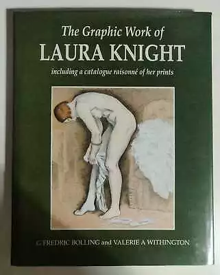 The Graphic Work Of Dame Laura Knight: Including A Catalogue Raisonne Of Her Pri • £104