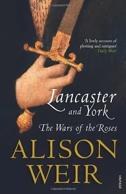 Lancaster And York: The Wars Of The Roses By Alison Weir. 9780099540175 • £3.50