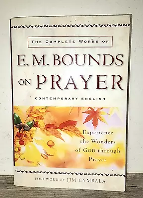 The Complete Works Of E. M. Bounds On Prayer: Experience The Wonders Of God • $12.45