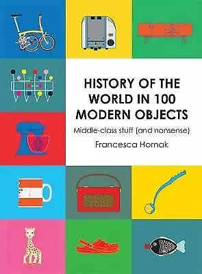 History Of The World In 100 Modern Objects: Middle-class Stuff (and Nonsense) H • £4.74