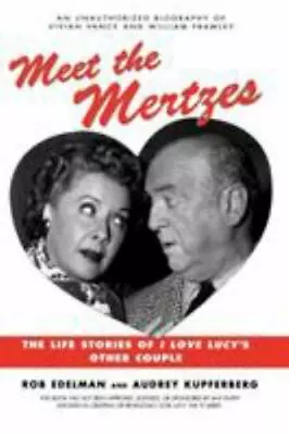 Meet The Mertzes: The Life Stories Of I Love Lucy's Other Couple • $7.20
