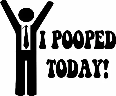 I Pooped Today Funny JDM Vinyl Decal Sticker Car Truck Window • $3.45